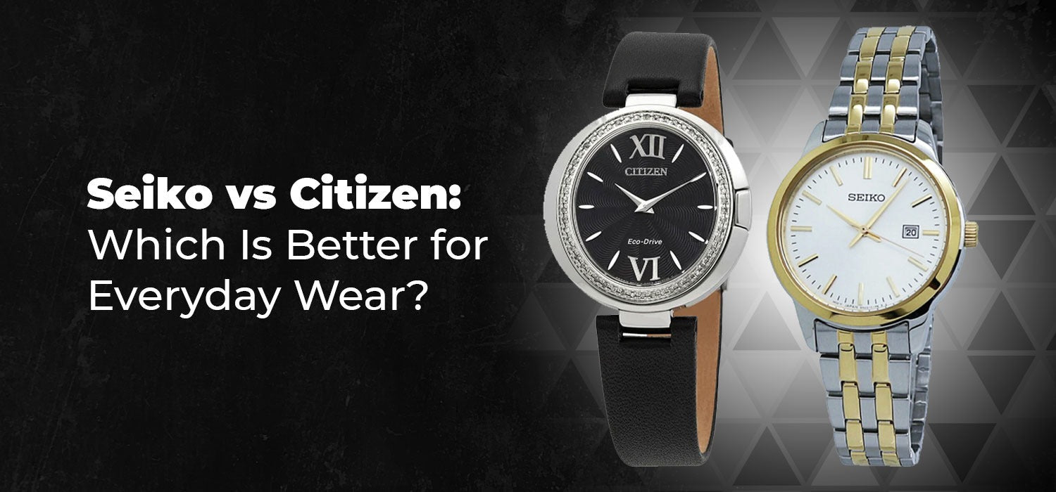 Seiko vs Citizen: Which Is Better for Everyday Wear?